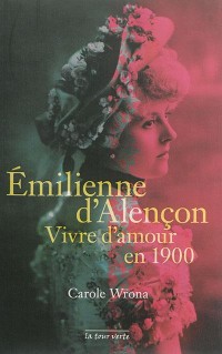 Emilienne d'Alençon : vivre d'amour en 1900
