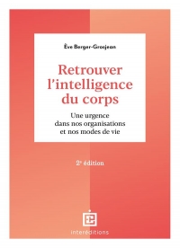 Retrouver l'intelligence du corps - 2e éd.: Une urgence dans nos organisations et nos modes de vie