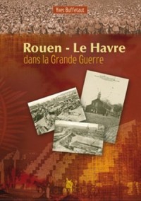Rouen-Le Havre 1914-1918: Deux port normands en première ligne