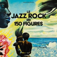Jazz rock en 150 figures