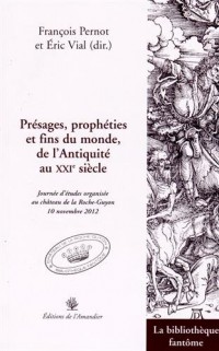 Présages, prophéties et fins du monde de l'Antiquité au XXIe siècle : Journée d'études organisée au château de la Roche-Guyon, 10 novembre 2012