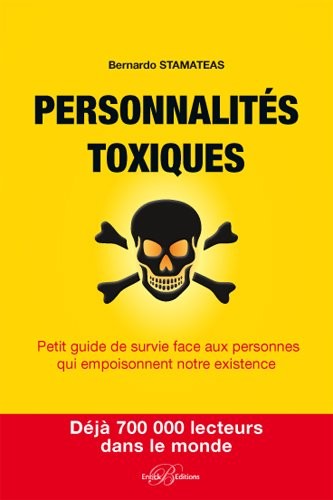 Personnalités toxiques : Petit guide de survie face aux personnes qui empoisonnent notre existence