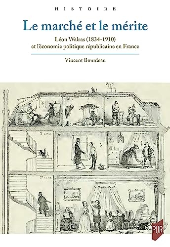 Le marché et le mérite: Léon Walras (1834-1910) et l'économie politique républicaine en France