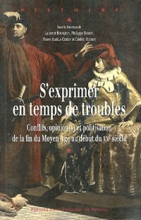 S'exprimer en temps de troubles : Conflits, opinion(s) et politisation de la fin du Moyen Age au début du XXe siècle