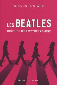 Les Beatles : Histoire d'un mythe incarné