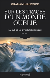 Sur les traces d'un monde oublié: La clé de la civilisation perdue (2)