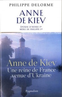 Anne de Kiev : Epouse de Henri Ier