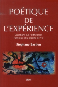 Poétique de l'expérience - Variations sur l'esthétique, l'éthique et la qualité de vie