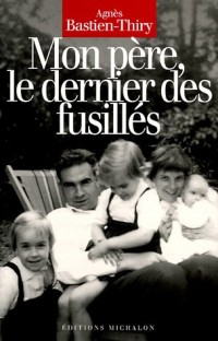 MON PERE LE DERNIER DES FUSILL