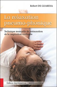 La relaxation pneumo-phonique - Technique manuelle de restauration de la respiration confiante