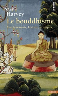 Le Bouddhisme. Enseignements, histoire, pratiques