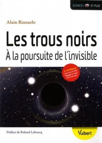 Les trous noirs : A la poursuite de l'invisible