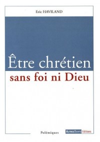 Etre chrétien sans foi ni Dieu