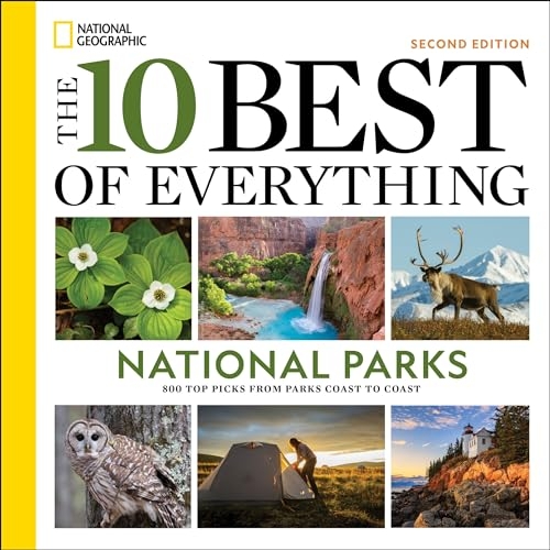 The 10 Best of Everything National Parks, 2nd Edition: 800 Top Picks From Parks Coast to Coast