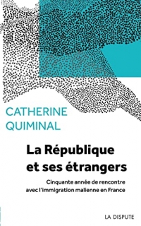La République et ses étrangers: Cinquante années de rencontre avec l'immigration malienne en France