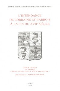 L'intendance de Lorraine et Barrois à la fin du XVIIe siècle : Edition critique du mémoire pour l'instruction du duc de Bourgogne