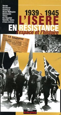 L'Isère en résistance 1939-1945 : L'espace et l'histoire