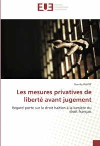 Les mesures privatives de liberté avant jugement: Regard porté sur le droit haïtien à la lumière du droit français