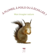 À plume, à poil ou à écaille ?. Mon imagier nature