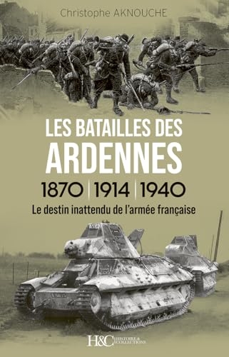 Les Batailles des Ardennes 1870, 1914, 1940 - Le destin inattendu de l'armée française