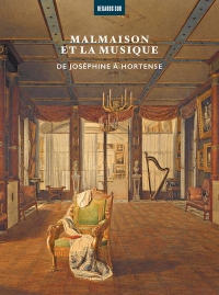 Malmaison et la musique: De Joséphine à Hortense
