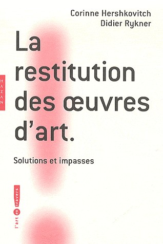 La restitution des oeuvres d'art: Solutions et impasses