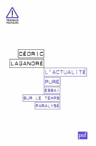 L'actualité pure. Essai sur le temps paralysé
