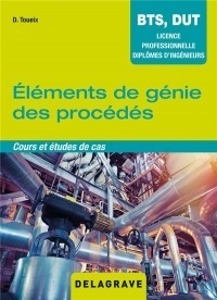 Eléments de génie des procédés : Cours et études de cas BTS, DUT, licence professionnelle, diplômes d'ingénieurs