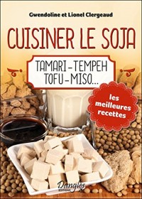 Cuisiner le soja - Tamari - Tempeh - Tofu - Miso...