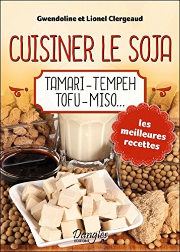 Cuisiner le soja - Tamari - Tempeh - Tofu - Miso...