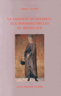 La sainteté en Occident aux derniers siècles du Moyen Age : D'après les procès de canonisation et les documents hagiographiques
