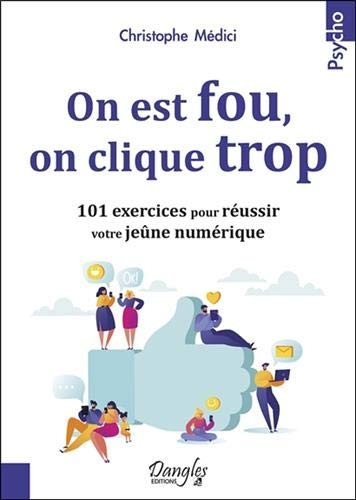 On est fou, on clique trop - 101 exercices pour réussir votre jeûne numérique