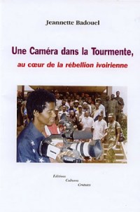 Une caméra dans la toirmente : Au coeur de la rébellion ivoirienne