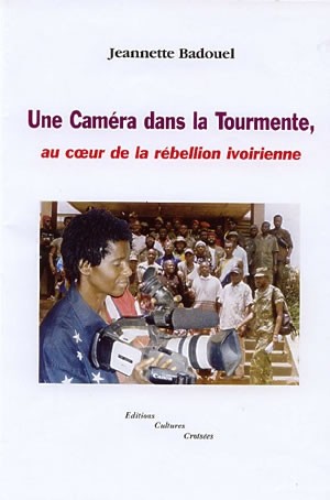 Une caméra dans la toirmente : Au coeur de la rébellion ivoirienne