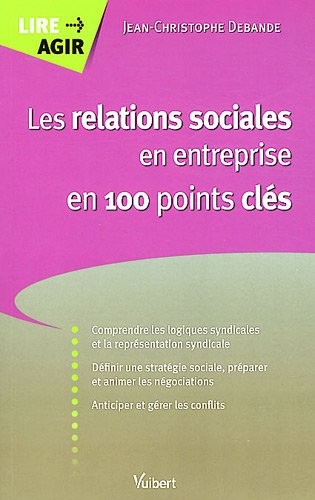 Les relations sociales en entreprise en 100 points clés