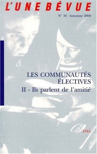 L'Unebévue, numéro 16, Les communautés électives 2 : ils parlent de l'amitié