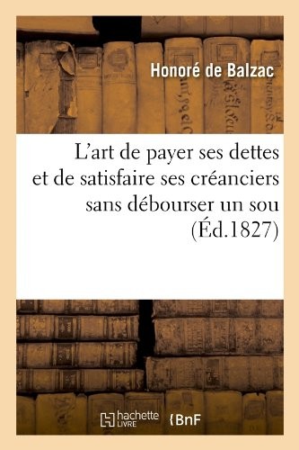 L'art de payer ses dettes et de satisfaire ses créanciers sans débourser un sou , (Éd.1827)