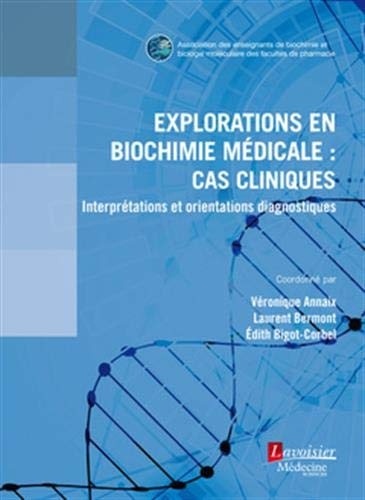 Explorations en biochimie médicale : cas cliniques : Interprétations et orientations diagnostiques