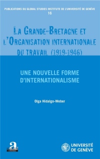 La Grande-Bretagne et l'Organisation internationale du travail (1919-1946).: Une nouvelle forme d'internationalisme