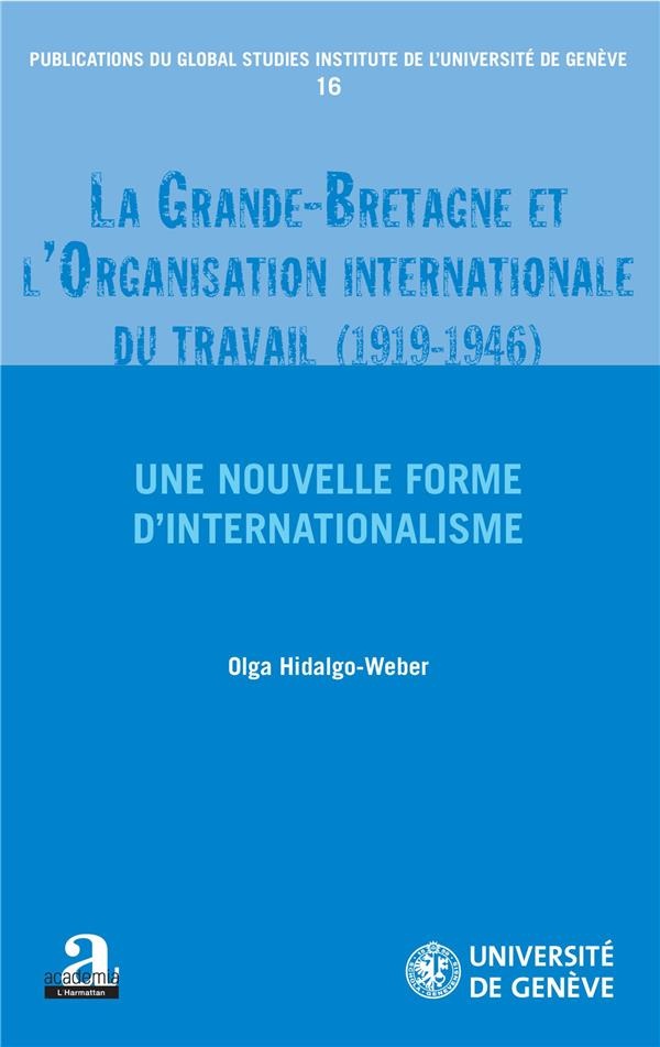 La Grande-Bretagne et l'Organisation internationale du travail (1919-1946).: Une nouvelle forme d'internationalisme