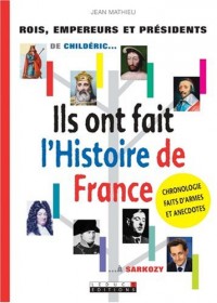 Ils ont fait l'Histoire de France : De Childéric. à Sarkozy