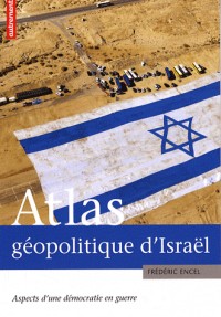 Atlas géopolitique d'Israël : Aspects d'une démocratie en guerre