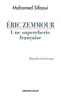 Éric Zemmour, une supercherie française - Pamphlet barbaresque