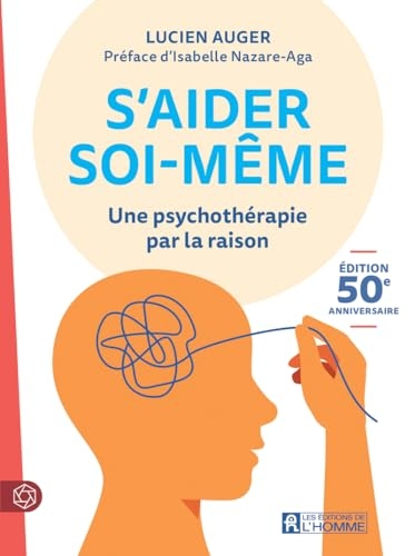 S'aider soi-même - édition 50 ème anniversaire): Une psychothérapie par la raison