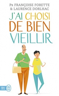 J'ai choisi de bien vieillir : Vivre plus longtemps et mieux