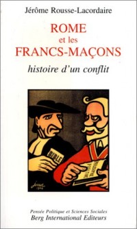 ROME et les Francs-Maçons: Histoire d'un conflit