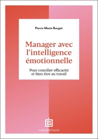 Manager avec l'intelligence émotionnelle: Pour concilier efficacité et bien-être au travail