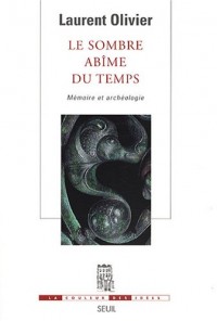 Le Sombre Abîme du temps. Mémoire et archéologie