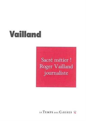 Sacré métier ! Roger Vailland journaliste