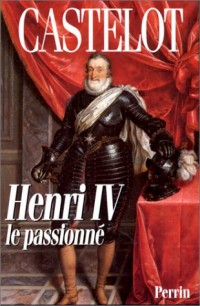 Henri IV : Le passionné